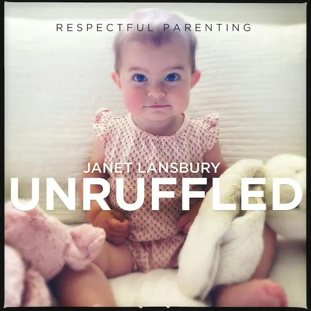Respectful Parenting: Janet Lansbury Unruffled